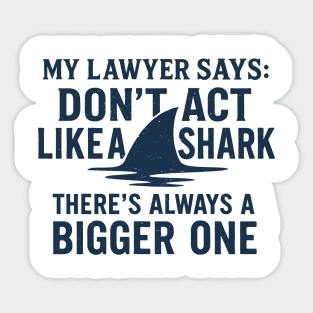 Don’t Act Like a Shark - Legal Humor Quote Sticker